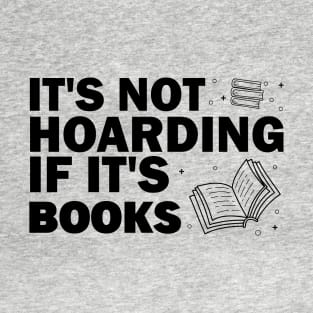 It's not hoarding if it's books T-Shirt